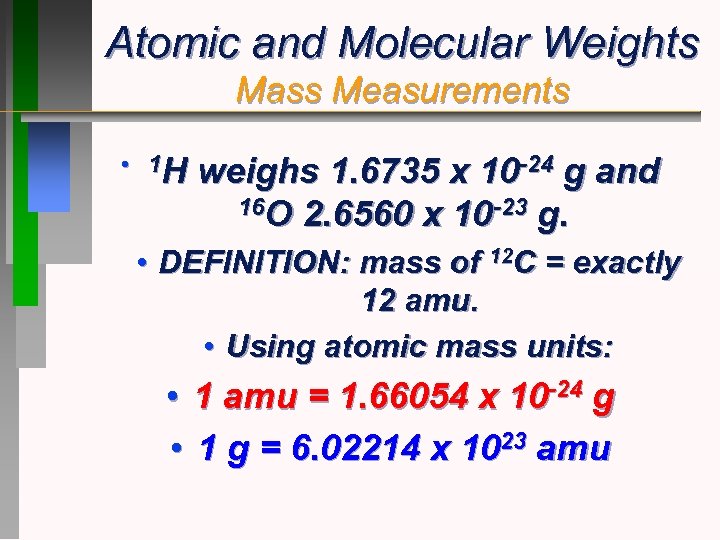 Atomic and Molecular Weights Mass Measurements • 1 H weighs 1. 6735 x 10