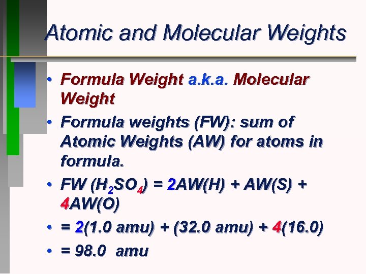 Atomic and Molecular Weights • Formula Weight a. k. a. Molecular Weight • Formula