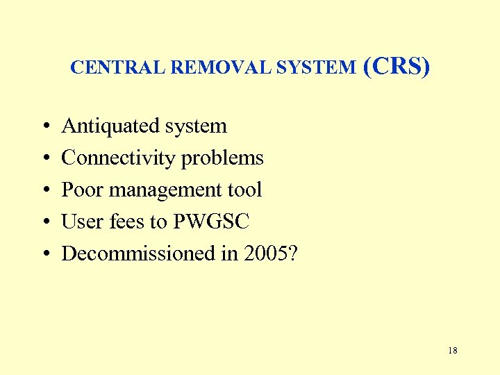 CENTRAL REMOVAL SYSTEM • • • (CRS) Antiquated system Connectivity problems Poor management tool