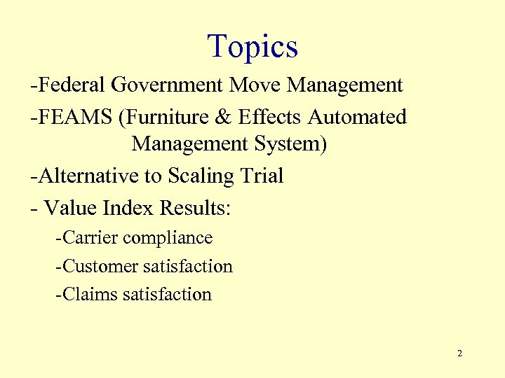 Topics -Federal Government Move Management -FEAMS (Furniture & Effects Automated Management System) -Alternative to