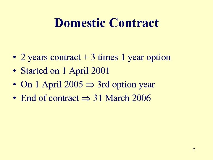 Domestic Contract • • 2 years contract + 3 times 1 year option Started