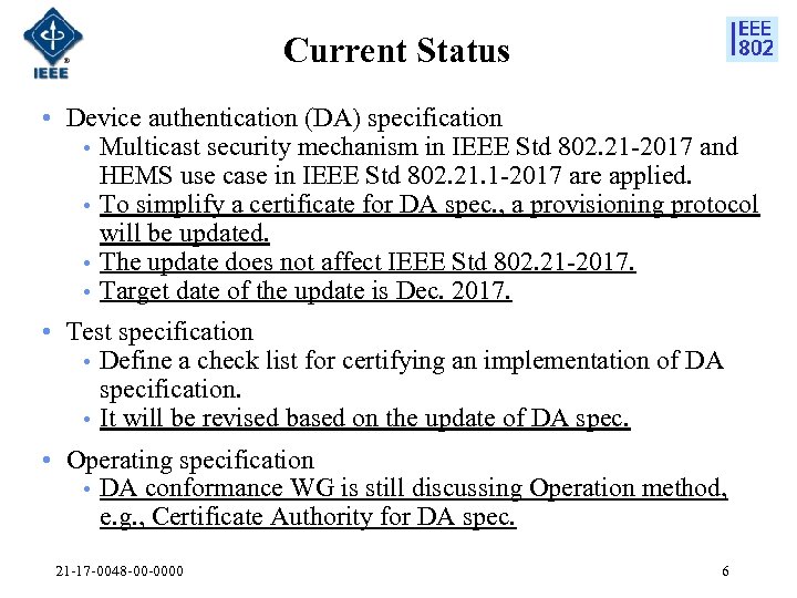 Current Status • Device authentication (DA) specification • Multicast security mechanism in IEEE Std