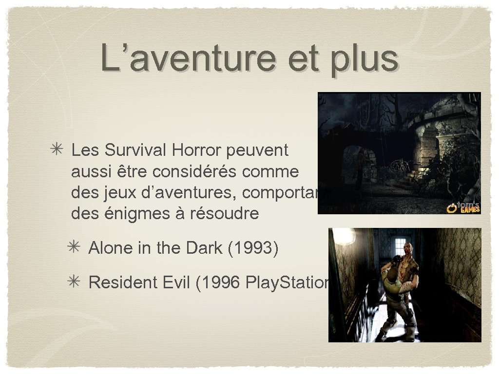 L’aventure et plus Les Survival Horror peuvent aussi être considérés comme des jeux d’aventures,