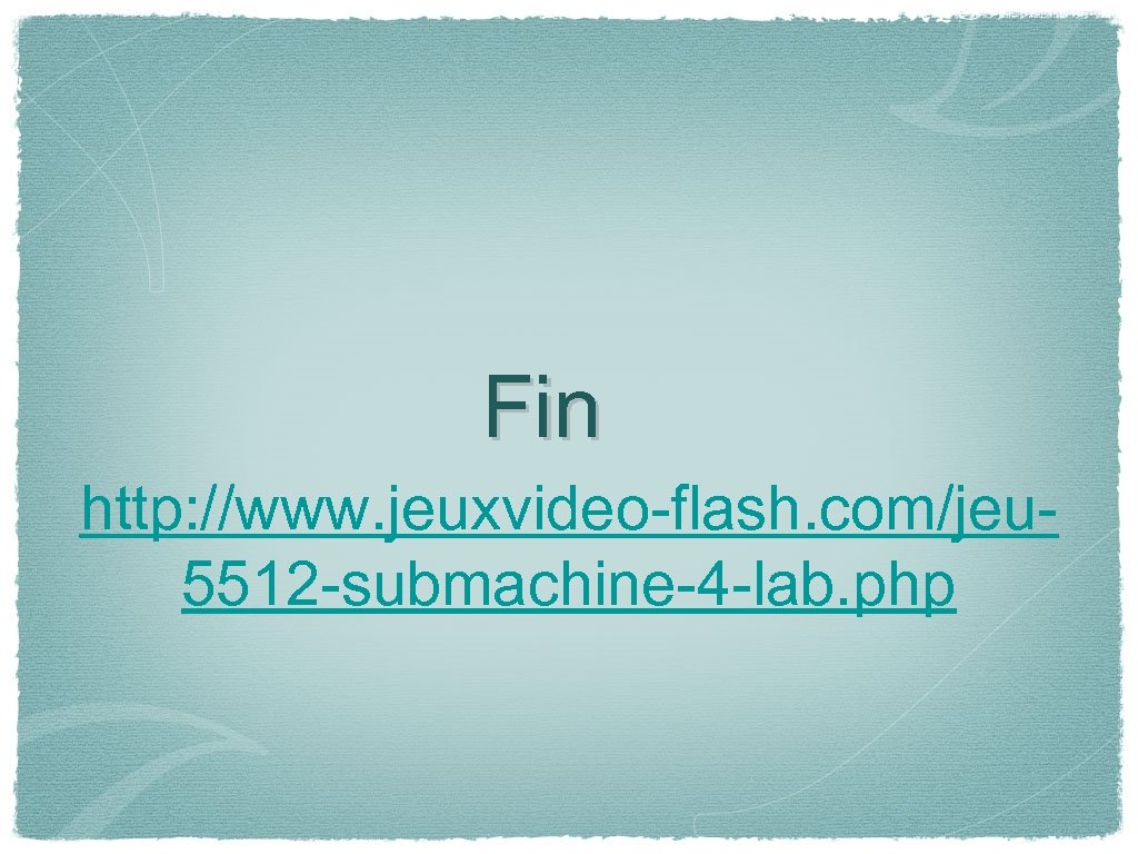 Fin http: //www. jeuxvideo-flash. com/jeu 5512 -submachine-4 -lab. php 