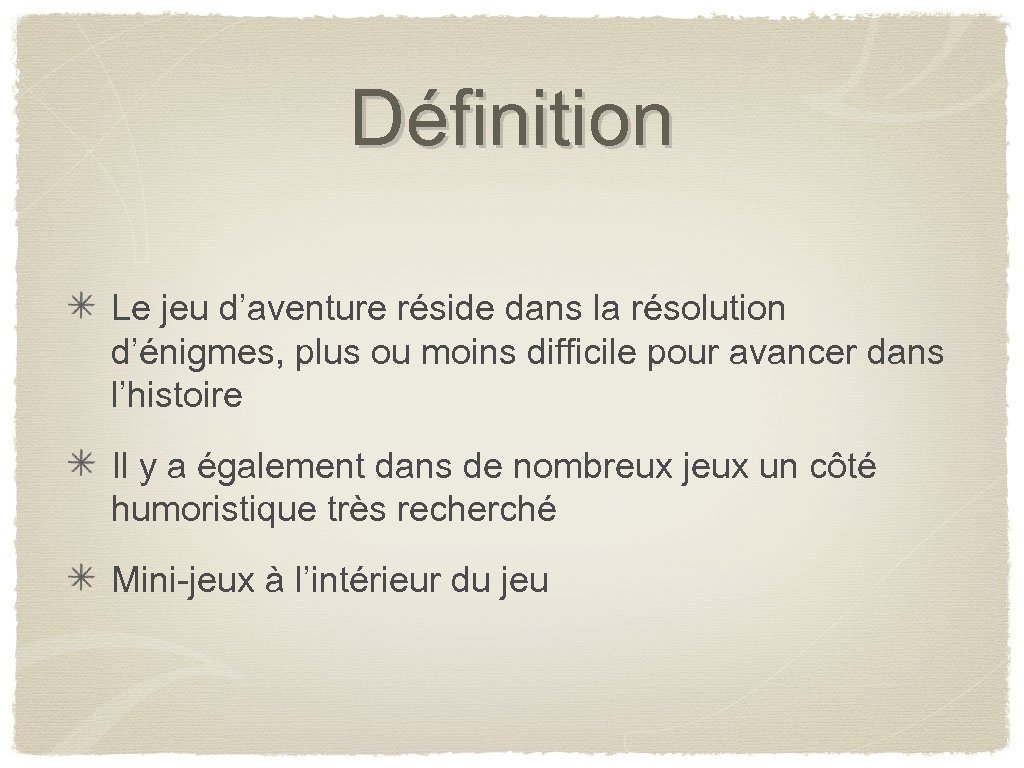 Définition Le jeu d’aventure réside dans la résolution d’énigmes, plus ou moins difficile pour