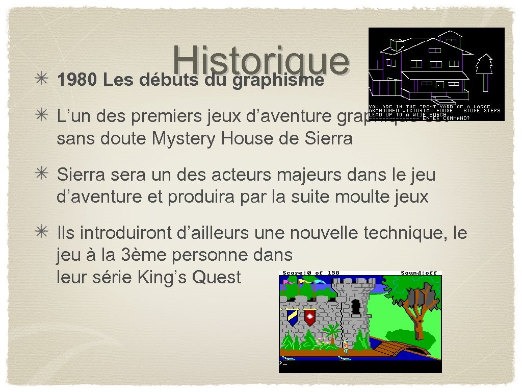 Historique 1980 Les débuts du graphisme L’un des premiers jeux d’aventure graphique est sans