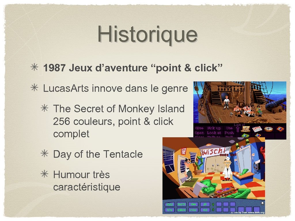 Historique 1987 Jeux d’aventure “point & click” Lucas. Arts innove dans le genre The