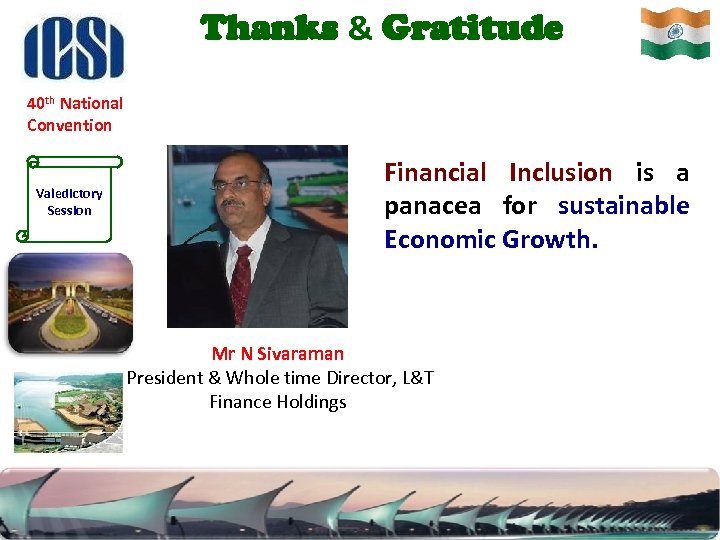 Thanks & Gratitude 40 th National Convention Valedictory Session Financial Inclusion is a panacea