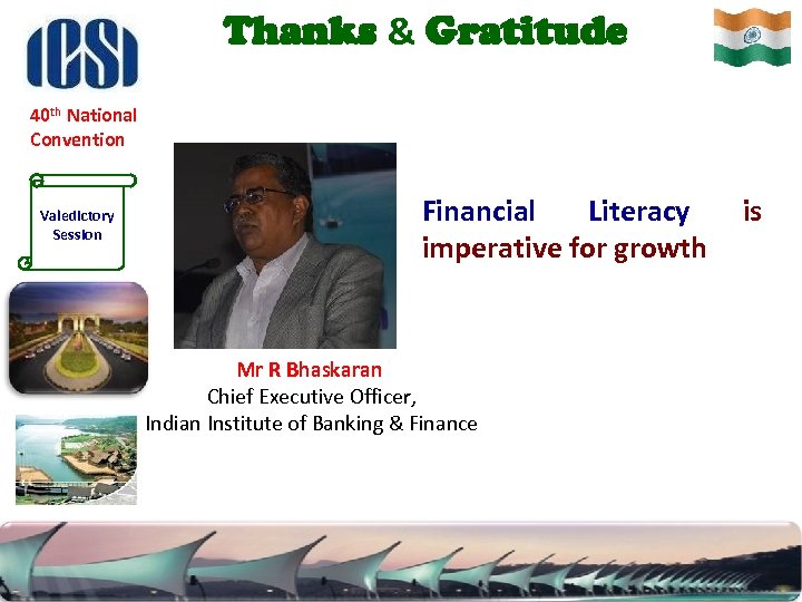 Thanks & Gratitude 40 th National Convention Valedictory Session Financial Literacy imperative for growth