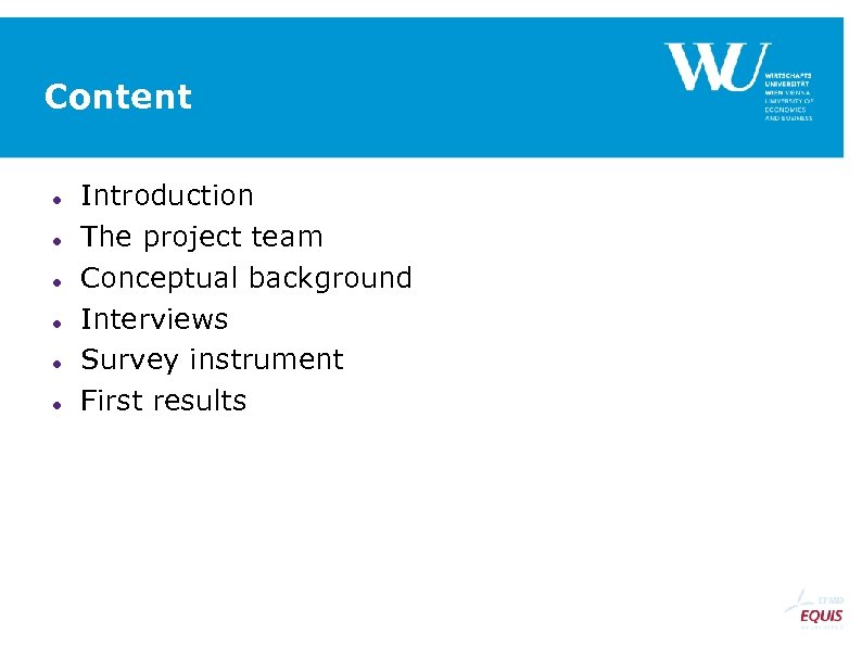 Content Introduction The project team Conceptual background Interviews Survey instrument First results 