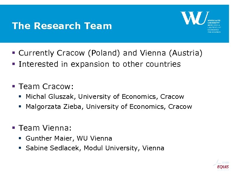 The Research Team Currently Cracow (Poland) and Vienna (Austria) Interested in expansion to other