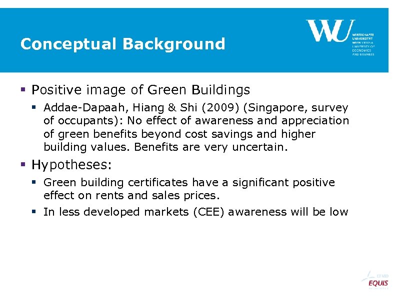 Conceptual Background Positive image of Green Buildings Addae-Dapaah, Hiang & Shi (2009) (Singapore, survey