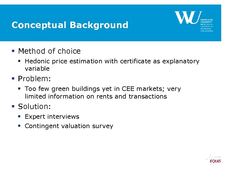 Conceptual Background Method of choice Hedonic price estimation with certificate as explanatory variable Problem: