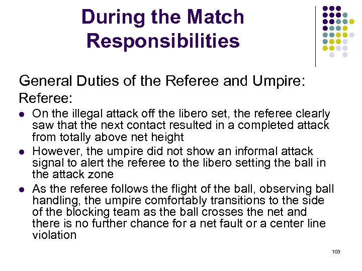 During the Match Responsibilities General Duties of the Referee and Umpire: Referee: l l