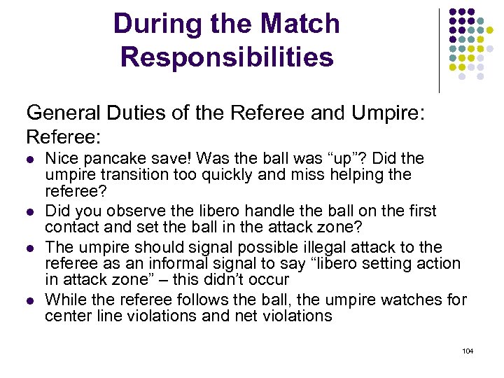 During the Match Responsibilities General Duties of the Referee and Umpire: Referee: l l