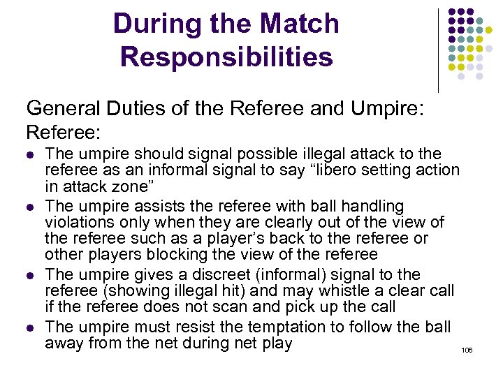 During the Match Responsibilities General Duties of the Referee and Umpire: Referee: l l