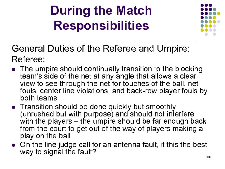 During the Match Responsibilities General Duties of the Referee and Umpire: Referee: l l