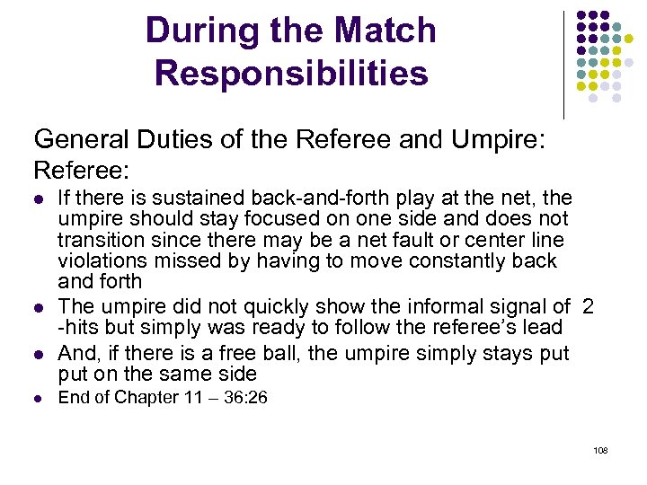 During the Match Responsibilities General Duties of the Referee and Umpire: Referee: l l
