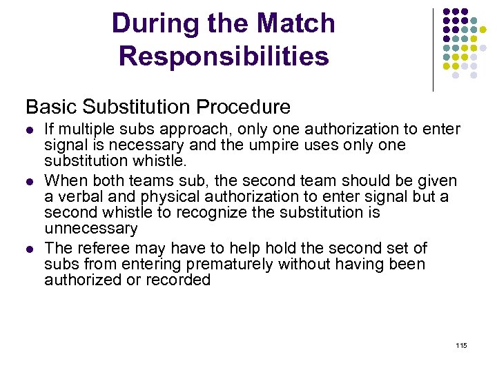 During the Match Responsibilities Basic Substitution Procedure l l l If multiple subs approach,