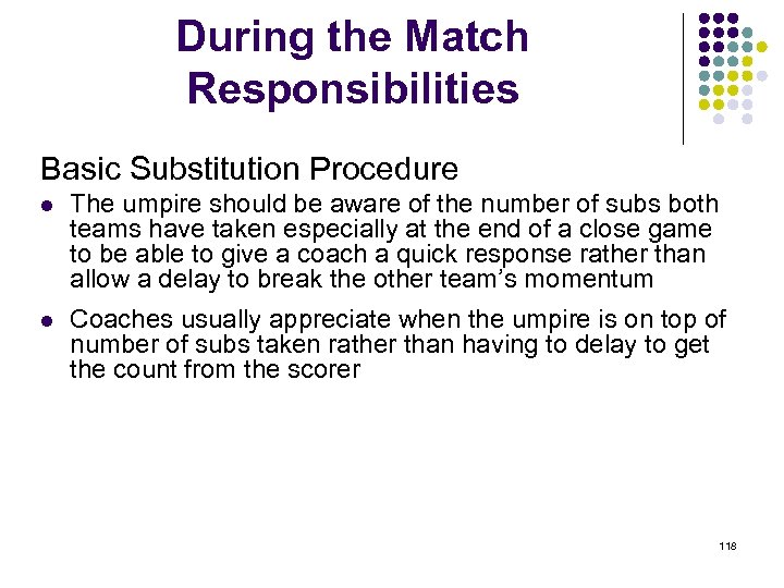 During the Match Responsibilities Basic Substitution Procedure l The umpire should be aware of