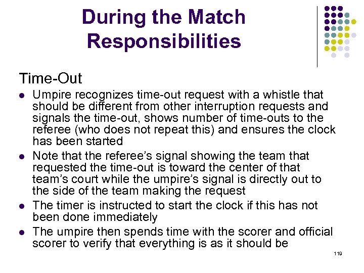 During the Match Responsibilities Time-Out l l Umpire recognizes time-out request with a whistle