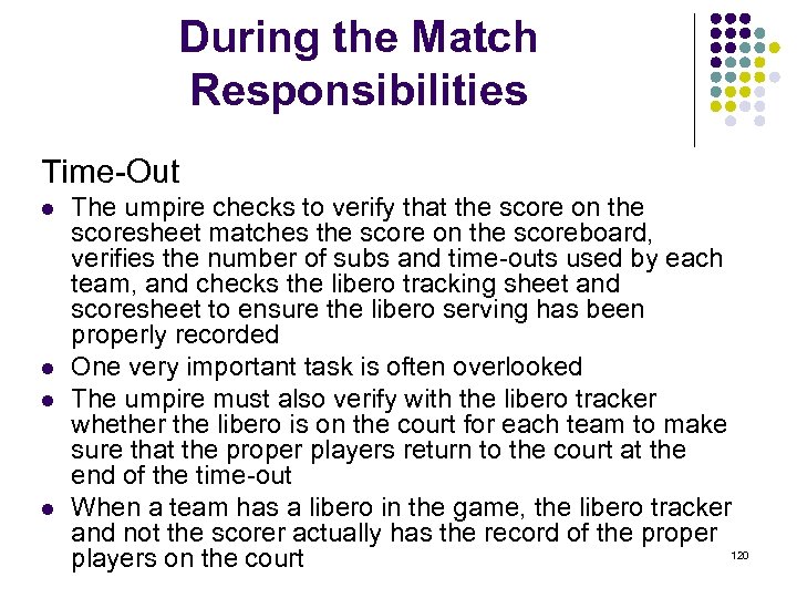 During the Match Responsibilities Time-Out l l The umpire checks to verify that the