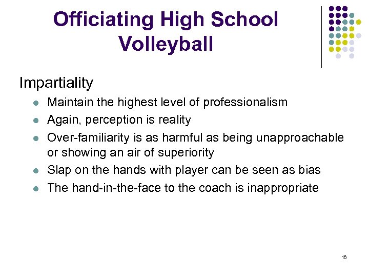 Officiating High School Volleyball Impartiality l l l Maintain the highest level of professionalism