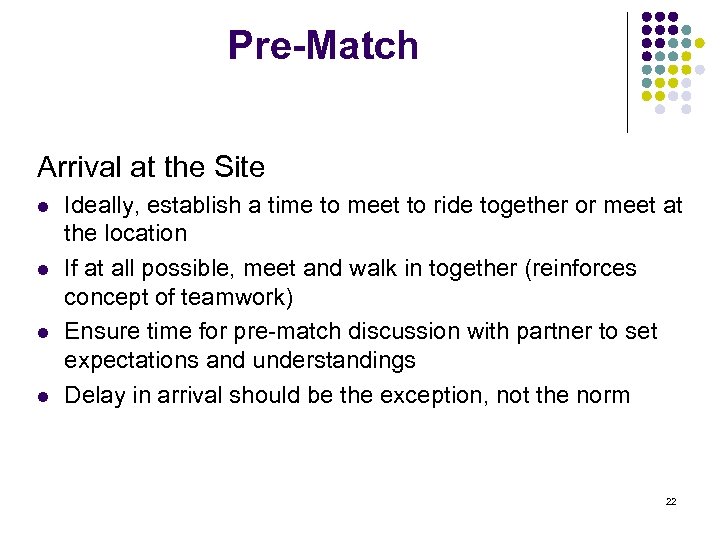 Pre-Match Arrival at the Site l l Ideally, establish a time to meet to