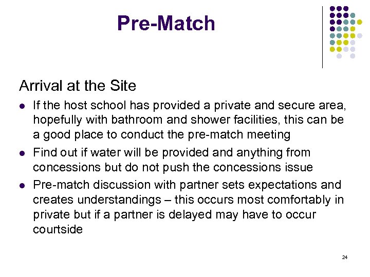 Pre-Match Arrival at the Site l l l If the host school has provided