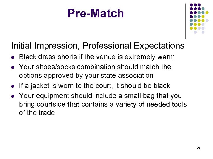 Pre-Match Initial Impression, Professional Expectations l l Black dress shorts if the venue is