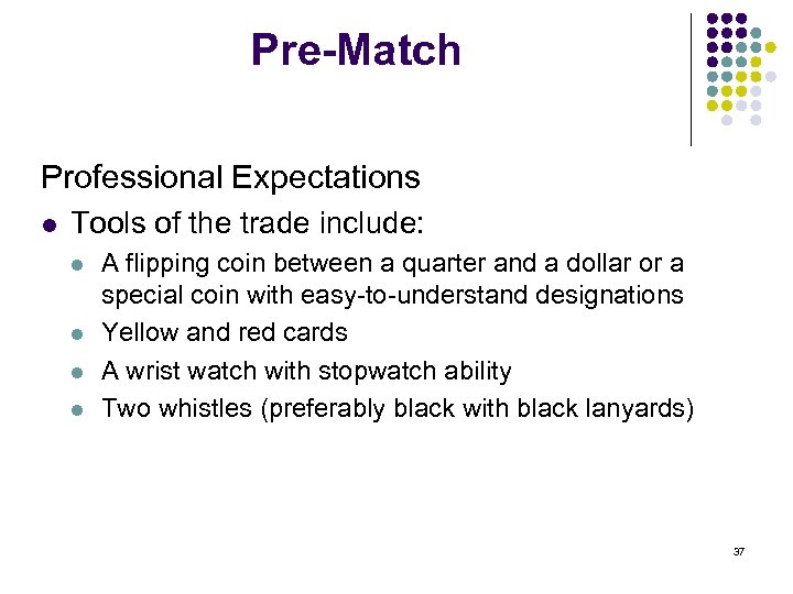 Pre-Match Professional Expectations l Tools of the trade include: l l A flipping coin
