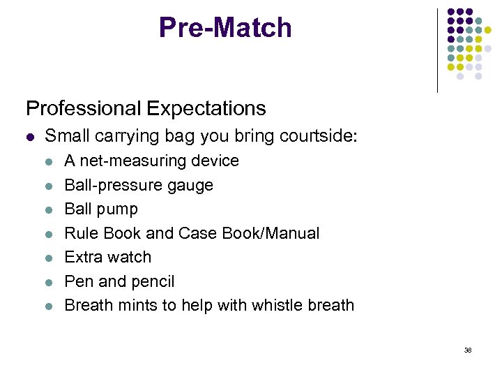 Pre-Match Professional Expectations l Small carrying bag you bring courtside: l l l l