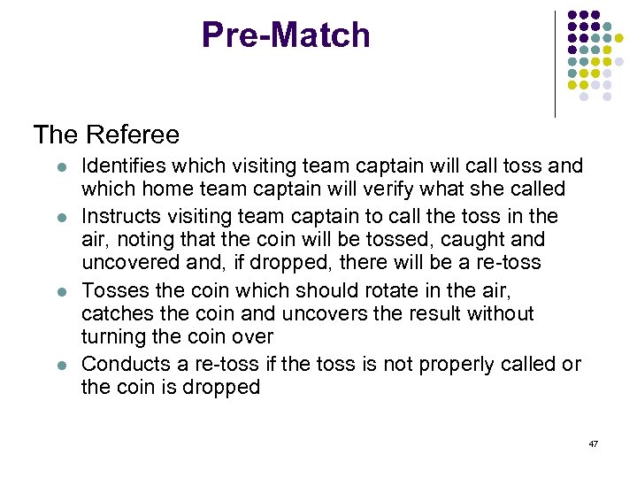 Pre-Match The Referee l l Identifies which visiting team captain will call toss and