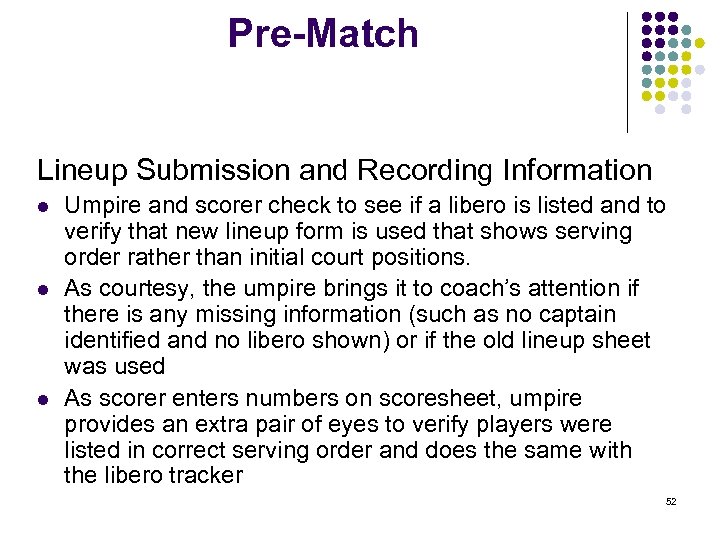 Pre-Match Lineup Submission and Recording Information l l l Umpire and scorer check to