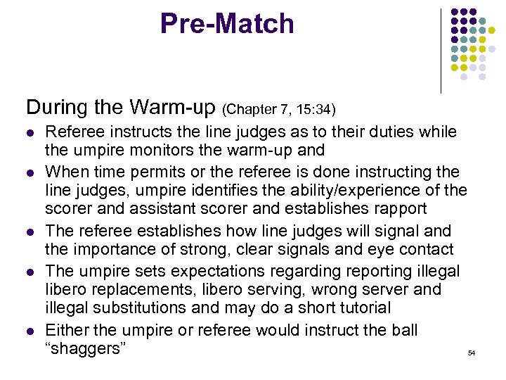 Pre-Match During the Warm-up (Chapter 7, 15: 34) l l l Referee instructs the