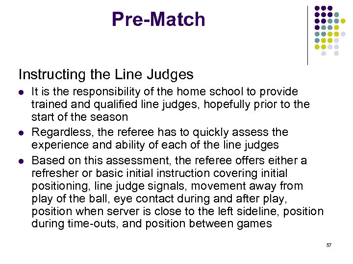 Pre-Match Instructing the Line Judges l l l It is the responsibility of the