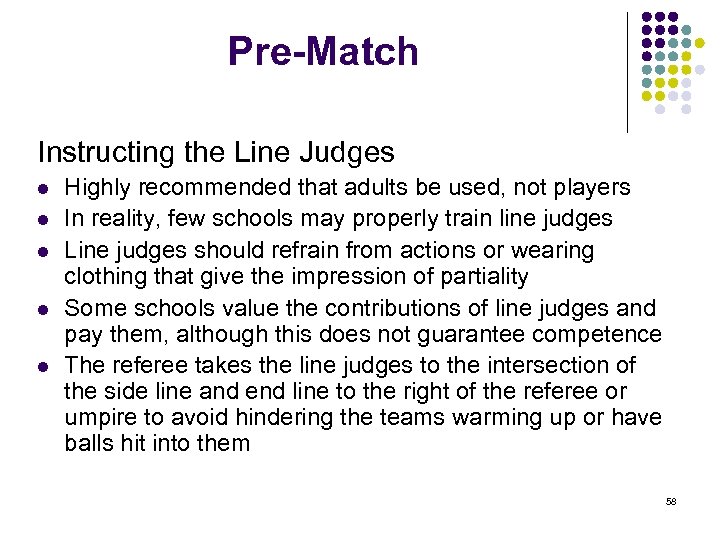 Pre-Match Instructing the Line Judges l l l Highly recommended that adults be used,
