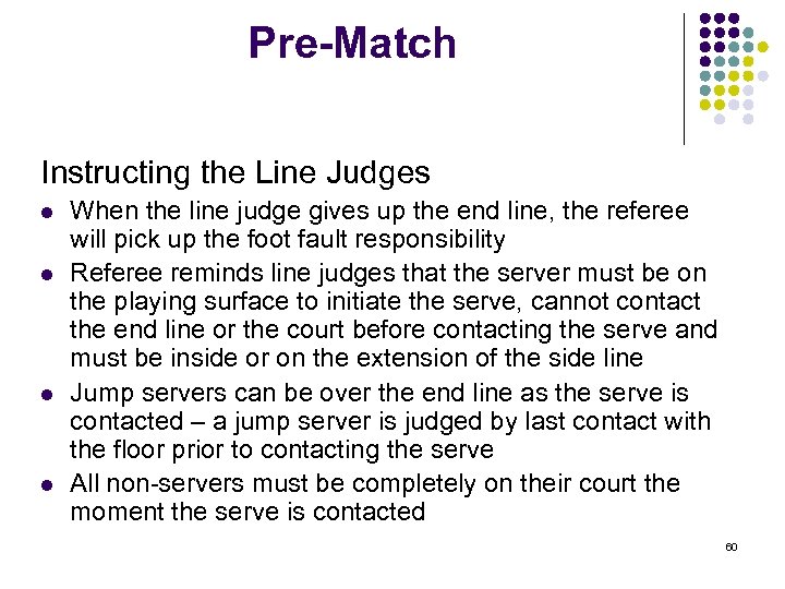 Pre-Match Instructing the Line Judges l l When the line judge gives up the