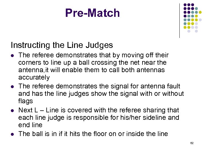 Pre-Match Instructing the Line Judges l l The referee demonstrates that by moving off