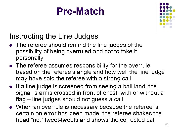 Pre-Match Instructing the Line Judges l l The referee should remind the line judges