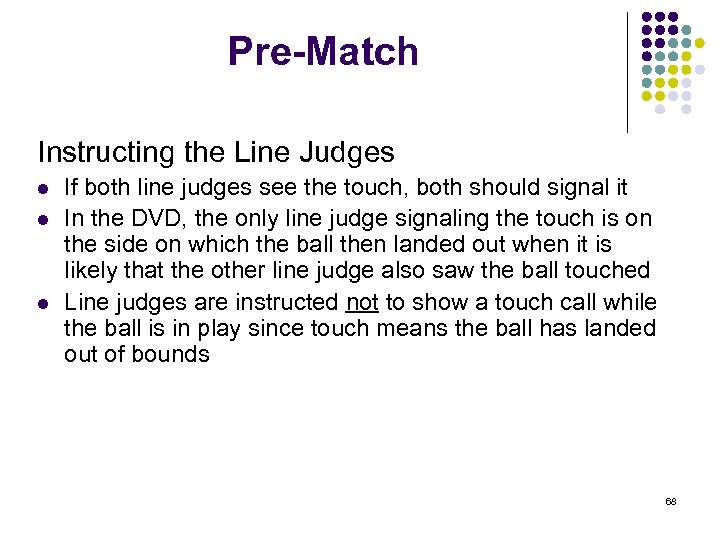 Pre-Match Instructing the Line Judges l l l If both line judges see the