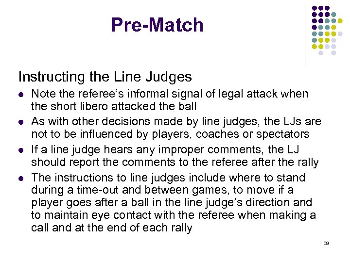 Pre-Match Instructing the Line Judges l l Note the referee’s informal signal of legal