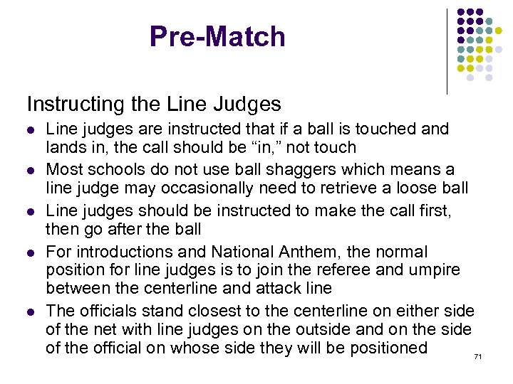 Pre-Match Instructing the Line Judges l l l Line judges are instructed that if