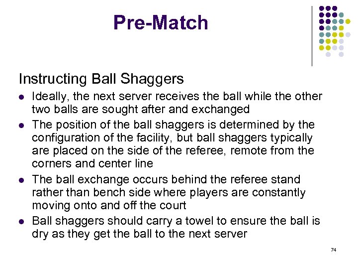 Pre-Match Instructing Ball Shaggers l l Ideally, the next server receives the ball while