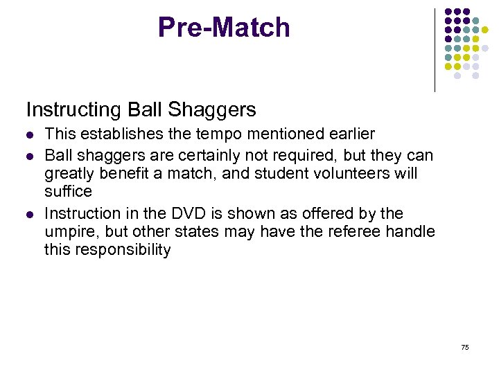 Pre-Match Instructing Ball Shaggers l l l This establishes the tempo mentioned earlier Ball