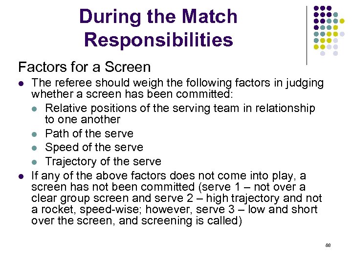 During the Match Responsibilities Factors for a Screen l l The referee should weigh