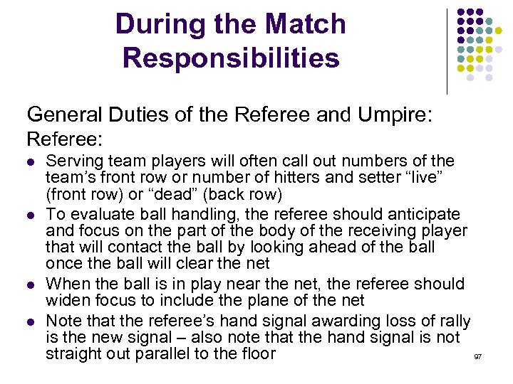 During the Match Responsibilities General Duties of the Referee and Umpire: Referee: l l