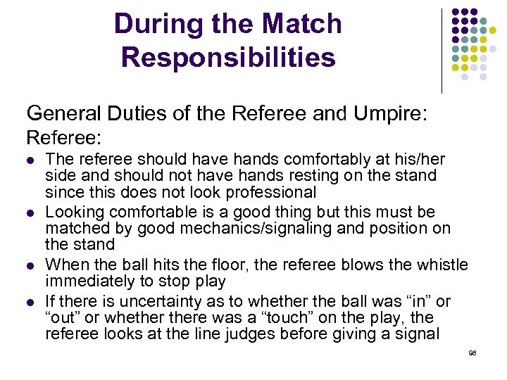 During the Match Responsibilities General Duties of the Referee and Umpire: Referee: l l