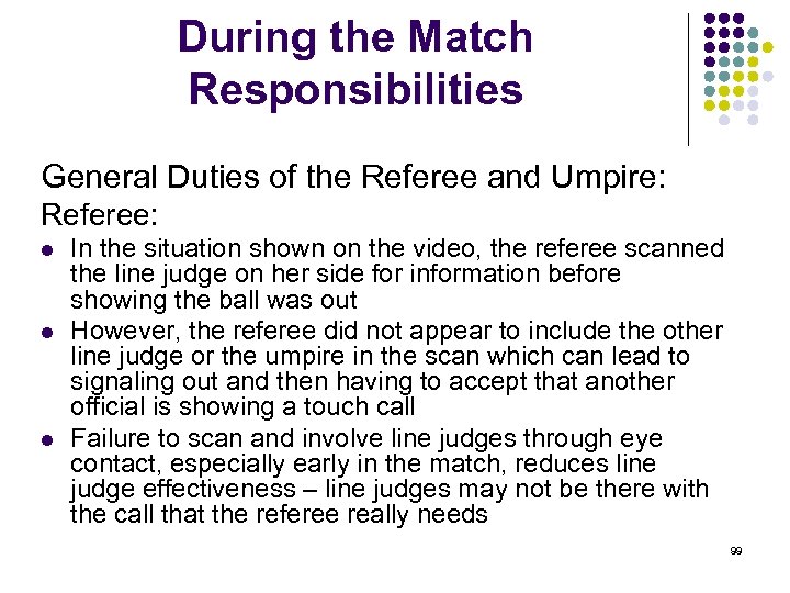 During the Match Responsibilities General Duties of the Referee and Umpire: Referee: l l