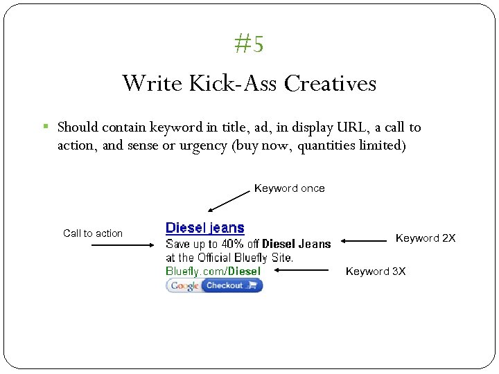 #5 Write Kick-Ass Creatives § Should contain keyword in title, ad, in display URL,